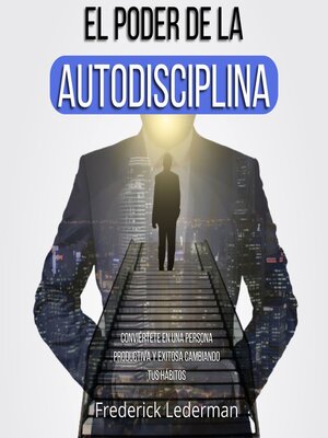 El poder de la autodisciplina. Conviértete en una persona productiva y exitosa cambiando tus hábitos - Audiobook
